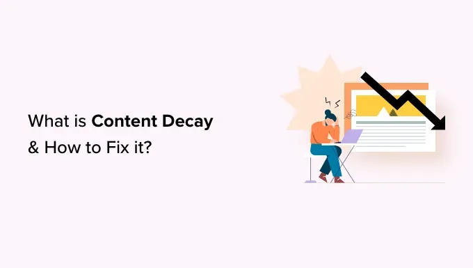 What Is Content Decay and How To Fix It?